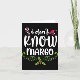 I Don't Know-margo Ugly Sweater Funny Christmas Fo Card