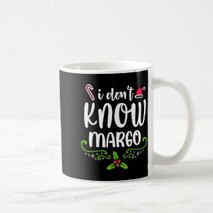 I Don't Know-margo Ugly Sweater Funny Christmas Fo Coffee Mug
