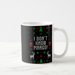 I Don't Know-margo Ugly Sweater Funny Christmas Fo Coffee Mug