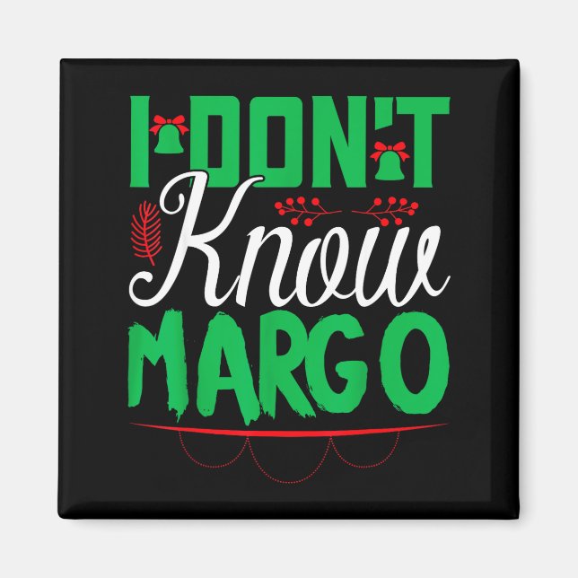 I Don't Know-margo Ugly Sweater Funny Christmas Fo Magnet (Front)