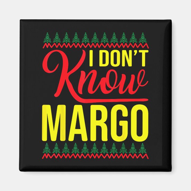 I Don't Know-margo Ugly Sweater Funny Christmas Fo Magnet (Front)