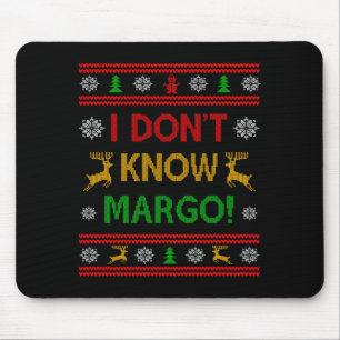 I Don't Know-margo Ugly Sweater Funny Christmas Fo Mouse Pad