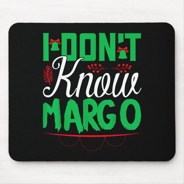 I Don't Know-margo Ugly Sweater Funny Christmas Fo Mouse Pad (Front)