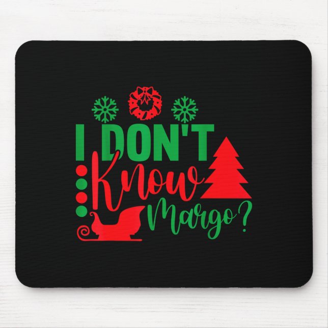 I Don't Know-margo Ugly Sweater Funny Christmas Fo Mouse Pad (Front)