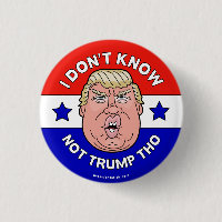 I Don't Know Not Trump Tho, Anti-Trump button/pin