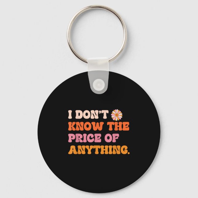 I Don't Know The Price Of Anything Funny Quote Hum Key Ring (Front)