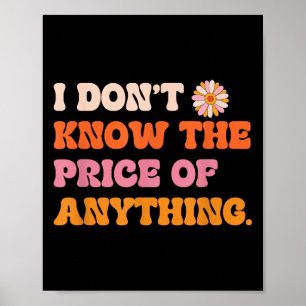 I Don't Know The Price Of Anything Funny Quote Hum Poster