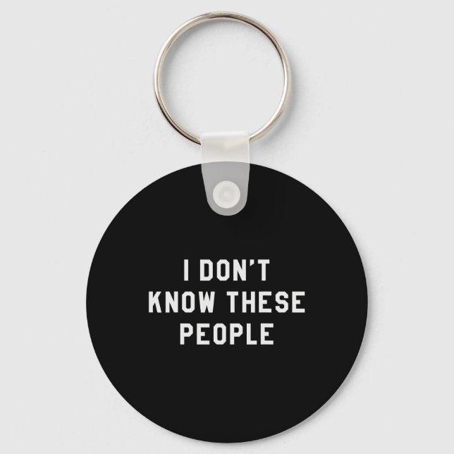 I Don't Know These People T Shirt Family Trip Tee  Key Ring (Front)