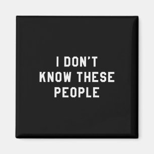 I Don't Know These People T Shirt Family Trip Tee Magnet