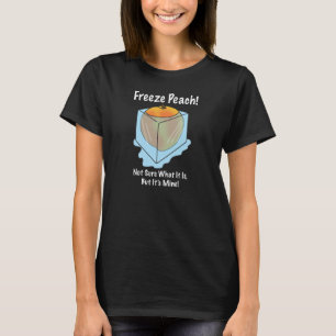 I Don't Know What Freeze Peach Is T-Shirt