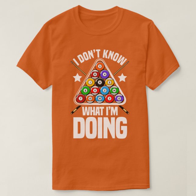 I Dont Know What Im Doing Funny Pool Billiards  T-Shirt (Design Front)