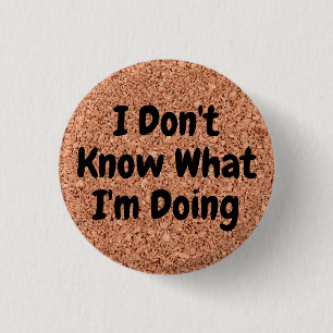 "I Don't Know What I'm Doing" on Cork Board 3 Cm Round Badge