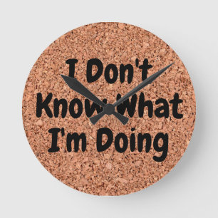 "I Don't Know What I'm Doing" on Cork Board Round Clock