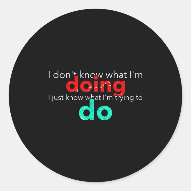 I Don't Know What I'm Doing Trying Text  Classic Round Sticker (Front)
