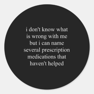 I Don't Know What Is Wrong With Me But I Can Name Classic Round Sticker