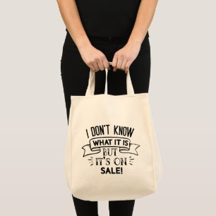 I Don't Know What It Is But It's On Sale Tote Bag