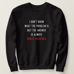 I Don't Know What the Problem is Sweatshirt