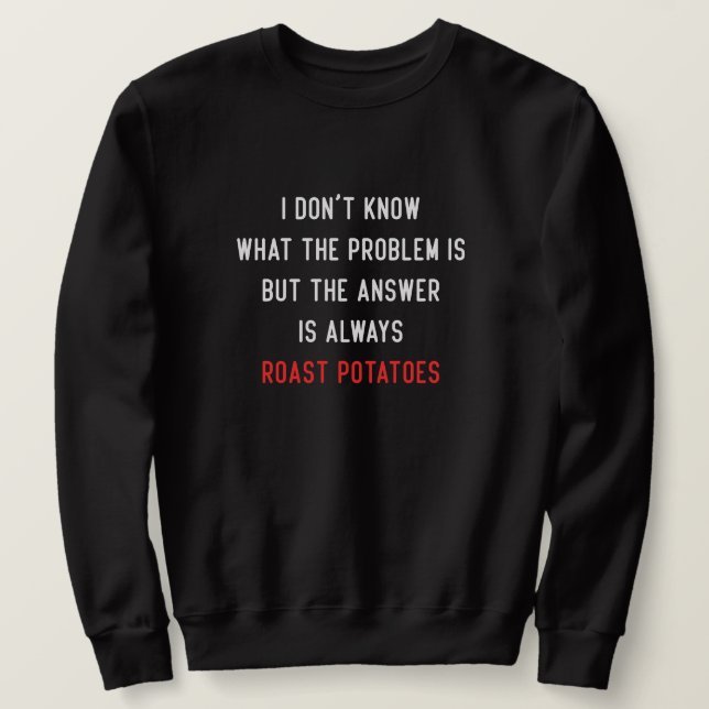 I Don't Know What the Problem is Sweatshirt (Design Front)