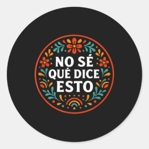 I Dont Know What This Says Cute Funny Spanish Word Classic Round Sticker