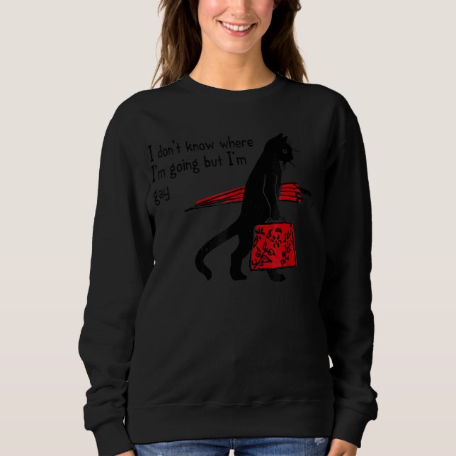 I Don't Know Where I'm Going But I'm Gay  Black Ca Sweatshirt (Front)