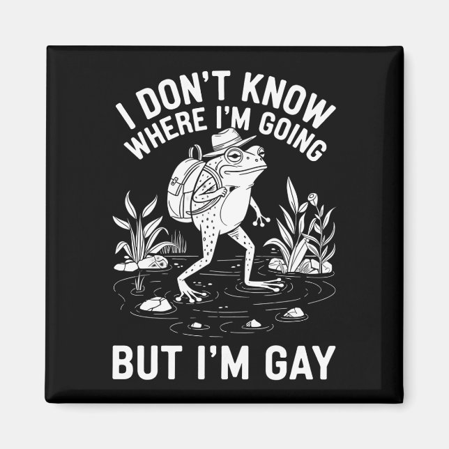I Don't Know Where I'm Going But I'm Gay Frog Magnet (Front)