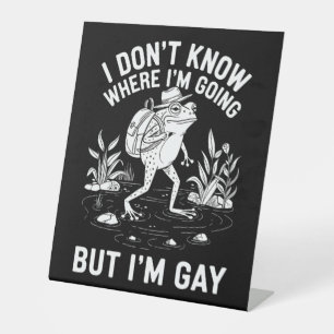 I Don't Know Where I'm Going But I'm Gay Frog Pedestal Sign