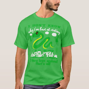 I Dont Know Why Im Bad At Dating T-Shirt