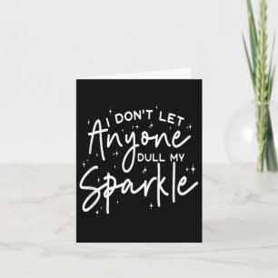 I Dont Let Anyone Dull My Sparkle Cute Motivation Card