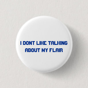 I dont like about talking about my flair 3 cm round badge