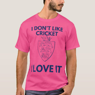 I Don'T Like Cricket I Love It England Cricket T-Shirt