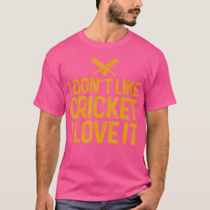 I Don'T Like Cricket I Love It Funny Cricket Playe T-Shirt