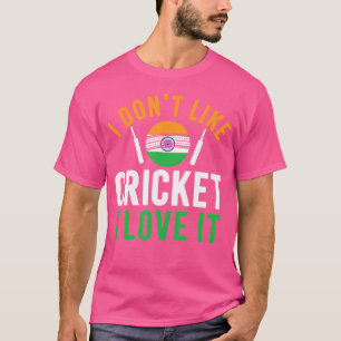 I Don'T Like Cricket I Love It Funny Indian Cricke T-Shirt