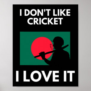 I Don't Like Cricket I Love It Ngladesh Cricket Poster