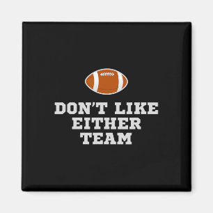 I Don't Like Either Team Funny Football Jokes  Magnet