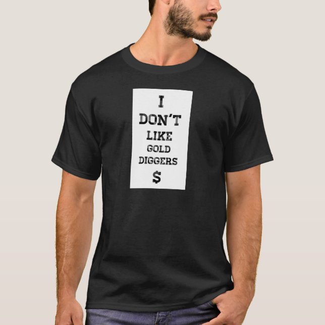 I Don't Like Gold Diggers T-Shirt (Front)