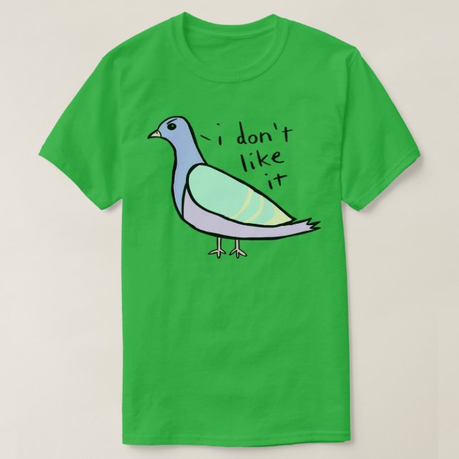 I Dont Like It T-Shirt (Design Front)