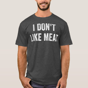 I Don't Like Meat Funny Vegetarian Vegan Saying T-Shirt