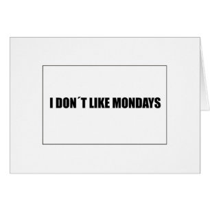I dont like mondays