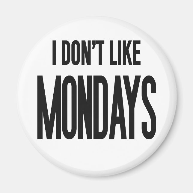 I don't like Mondays Magnet (Front)