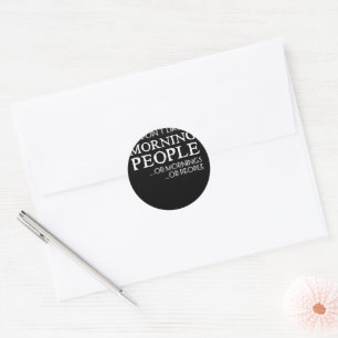 I Don't Like Morning Peole Or Mornings Or People Classic Round Sticker