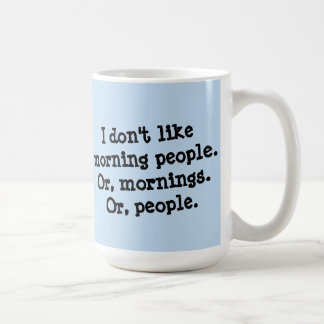 I Don't Like Morning People Coffee Mug