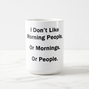 I Don't Like Morning People. Coffee Mug