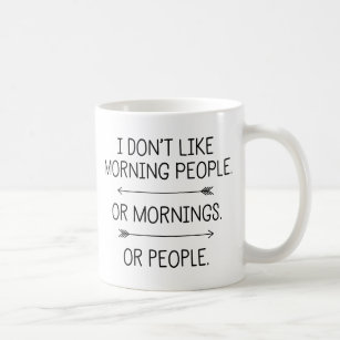 I Don't Like Morning People... Coffee Mug