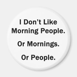 I Don't Like Morning People Magnet