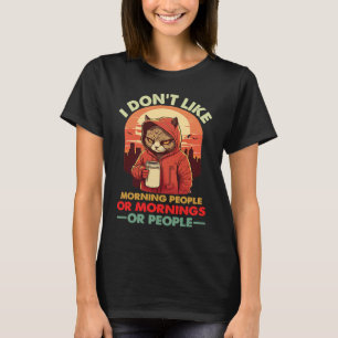I Don't Like Morning People or Mornings angry cat  T-Shirt