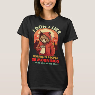 I Don't Like Morning People or Mornings angry cat  T-Shirt