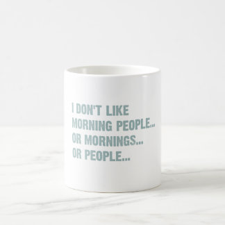 I don't like morning people, or mornings, or peopl coffee mug