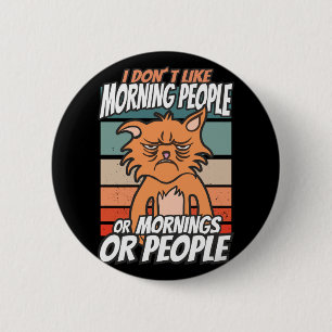 I don't like morning people or mornings or people 6 cm round badge