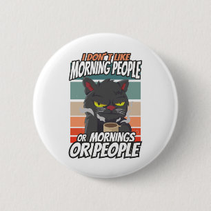 I don't like morning people or mornings or people 6 cm round badge