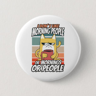 I don't like morning people or mornings or people 6 cm round badge